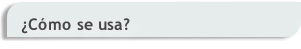 ¿Cómo se usa? 